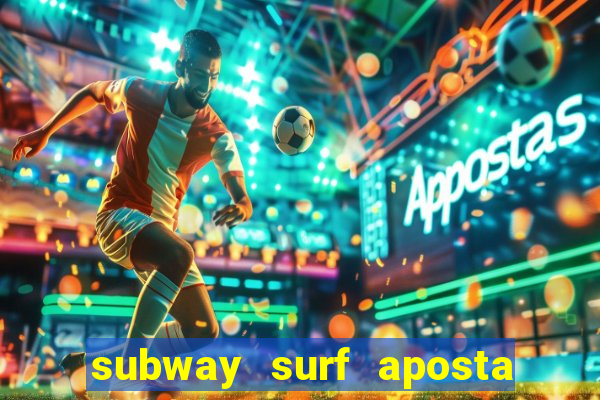 subway surf aposta 1 real